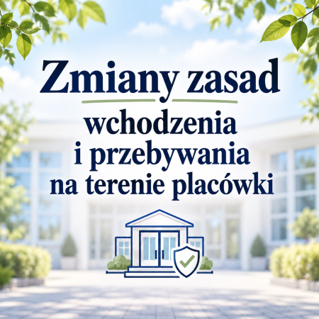 Zmiany zasad wchodzenia i przebywania na terenie placówki